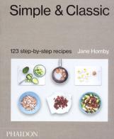 Simple & classic. 123 step-by-step recipes. Ediz. illustrata di Jane Hornby edito da Phaidon