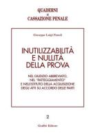 Inutilizzabilità e nullità della prova. Nel giudizio abbreviato, nel «patteggiamento» e nell'istituto della acquisizione degli atti su accordo delle parti di Giuseppe L. Fanuli edito da Giuffrè