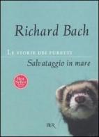Le storie dei furetti. Salvataggio in mare di Richard Bach edito da BUR Biblioteca Univ. Rizzoli