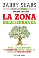 La Zona mediterranea di Barry Sears, Daniela Morandi edito da Sperling & Kupfer