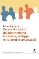 Percorsi e teorie del femminismo tra storia, sviluppi e traiettorie concettuali di Laura Sugamele edito da Aracne