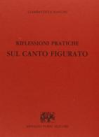 Riflessioni pratiche sul canto figurato (rist. anast. Milano, 1777) di Giambattista Mancini edito da Forni