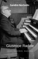 Giuseppe Radole. Uomo, sacerdote, musicista di Sandro Norbedo edito da Youcanprint