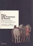 Piero della Francesca ad Arezzo. Problemi di restauro per la conservazione futura edito da Marsilio