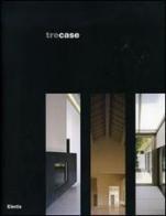 Tre case. Catalogo di mostra (Vicenza, gennaio-febbraio 2007). Ediz. italiana e inglese edito da Mondadori Electa