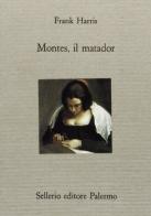 Montes, il matador di Frank Harris edito da Sellerio Editore Palermo
