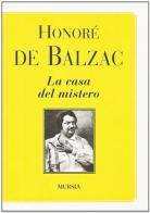 La casa del mistero di Honoré de Balzac edito da Ugo Mursia Editore