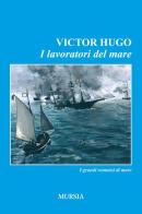 I lavoratori del mare di Victor Hugo edito da Ugo Mursia Editore