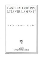 Canti, ballate, inni, litanie, lamenti: 1965-2000 di Armando Rudi edito da Campanotto