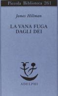 La vana fuga degli dei di James Hillman edito da Adelphi