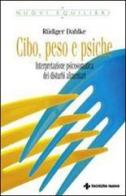 Cibo, peso e psiche. Interpretazione psicosomatica dei disturbi alimentari di Rüdiger Dahlke edito da Tecniche Nuove