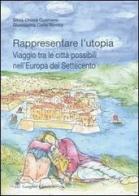 Rappresentare l'utopia. Viaggio tra le città possibili nell'Europa del Settecento di G. Carla Romby, Silvia C. Cusmano edito da Gangemi Editore