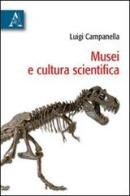 Musei e cultura scientifica di Luigi Campanella edito da Aracne