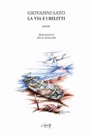 La via e i relitti. Ediz. illustrata di Giovanni Sato edito da CLEUP