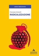 Radicalizzazione di Francesco Antonelli edito da Mondadori Università