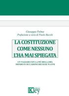 La Costituzione come nessuno l'ha mai spiegata. Un viaggio con la più bella del mondo in occasione dei suoi 70 anni di Giuseppe Palma edito da Key Editore