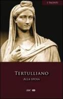 Alla sposa di Quinto S. Tertulliano edito da ESD-Edizioni Studio Domenicano