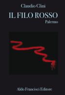 Il filo rosso. Palermo di Claudio Clini edito da Francisci