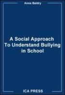 Bullying in school. A psycho social approach di Anna Costanza Baldry edito da Firera & Liuzzo Publishing