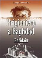 Prigioniero a Baghdad. Rafidain di Luigi Fraticelli edito da Laris