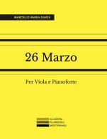 26 Marzo. Per Viola e Pianoforte di Marcello Maria Danza edito da Accademia Filarmonica Mediterranea