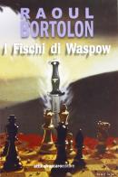 I fischi di Waspow di Raoul Bortolon edito da Attiliofraccaroeditore