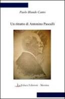 Un ritratto di Antonino Pasculli di Paolo Blundo Canto edito da La Feluca