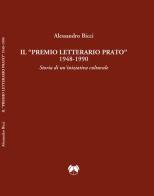Il «premio letterario Prato» 1948-1990. Storia di un'iniziativa culturale di Alessandro Bicci edito da Pentalinea