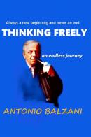 Thinking freely. An endless journey di Antonio Balzani edito da StreetLib