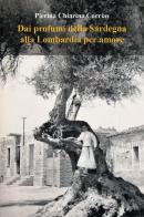 Dai profumi della Sardegna alla Lombardia per amore di Pierina Chiarina Corrias edito da Youcanprint