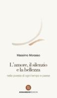 L' amore, il silenzio e la bellezza nella poesia di ogni tempo e paese di Massimo Morasso edito da AnimaMundi edizioni