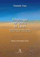 Pellegrinaggio nel deserto del Sahara. 2000 chilometri dall'oracolo di Ammone al più antico monastero cristiano del mondo di Emanuele Franz edito da Audax