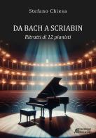 Da Bach a Scriabin. Ritratti di 12 pianisti di Stefano Chiesa edito da Helicon