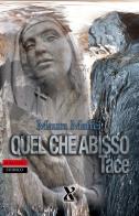 Quel che abisso tace. Nuova ediz. di Maura Maffei edito da Terzo Grado Edizioni