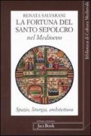 La fortuna del Santo Sepolcro nel Medioevo. Spazio, liturgia, architettura di Renata Salvarani edito da Jaca Book