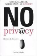 No privacy. Gossip, ciarpame, indiscrezioni su Internet di Daniel J. Solove edito da Sperling & Kupfer