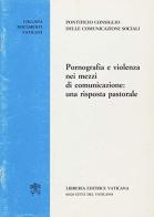 Pornografia e violenza nei mezzi di comunicazione: una risposta pastorale edito da Libreria Editrice Vaticana