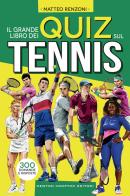 Il grande libro dei quiz sul tennis. 300 domande e risposte di Matteo Renzoni edito da Newton Compton Editori