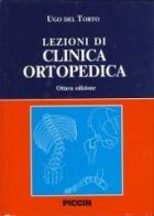 Lezioni di clinica ortopedica di Ugo Del Torto edito da Piccin-Nuova Libraria
