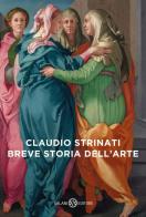 Breve storia dell'arte di Claudio Strinati edito da Salani