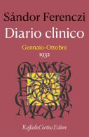 Diario clinico. Gennaio-ottobre 1932 di Sándor Ferenczi edito da Raffaello Cortina Editore