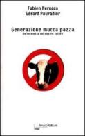 Generazione mucca pazza. Un'inchiesta sul nostro futuro di Fabien Perucca, Gérard Pouradier edito da Fanucci