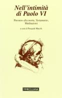 Nell'intimità di Paolo VI: Pensiero alla morte-Testamento-Meditazioni di Paolo VI edito da Morcelliana
