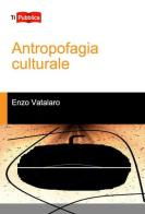 Antropofagia culturale di Enzo Vatalaro edito da Lampi di Stampa
