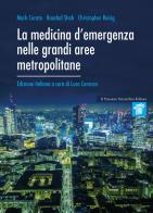 La medicina d'emergenza nelle grandi aree metropolitane di Mark Curato, Kaushal Shah, Christopher Reisig edito da Il Pensiero Scientifico