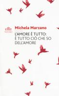 L' amore è tutto: è tutto ciò che so dell'amore di Michela Marzano edito da UTET