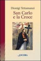 San Carlo e la Croce di Dionigi Tettamanzi edito da Ancora