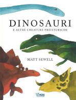 Dinosauri e altre creature preistoriche di Matt Sewell edito da White Star