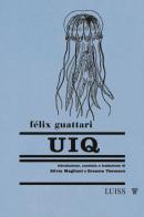 UIQ di Félix Guattari edito da Luiss University Press