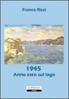 1945. Anno zero sul lago di Franco Rizzi edito da La Riflessione